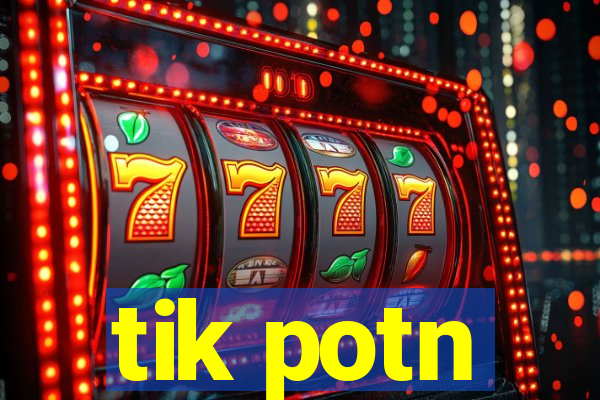 tik potn